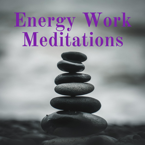 Energy Work Meditations