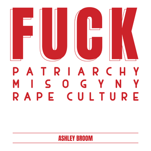 Fuck patriarchy, Fuck misogyny, Fuck rape culture