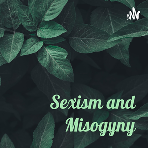 Sexism and Misogyny: Let's End It