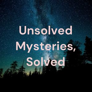 Unsolved Mysteries, Solved