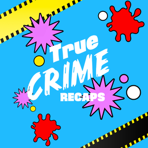 True Crime Recaps