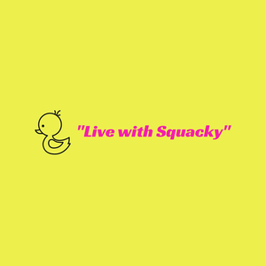 "Live with Squacky" 