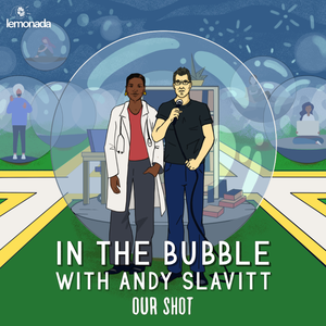 In the Bubble with Andy Slavitt: Our Shot