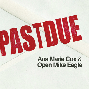 Past Due with Ana Marie Cox and Open Mike Eagle