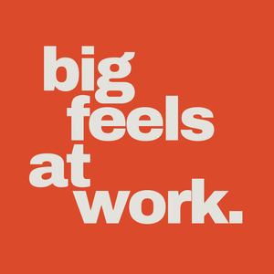 Big Feels At Work: a podcast for mental health workers