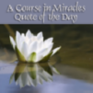 A Course in Miracles Quote of the Day