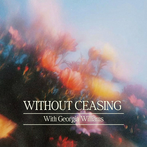 Without Ceasing with Georgia Williams 