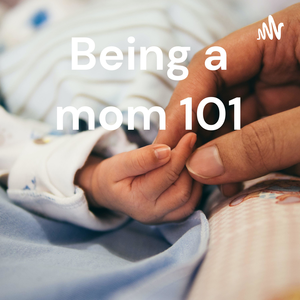 Being a mom 101
