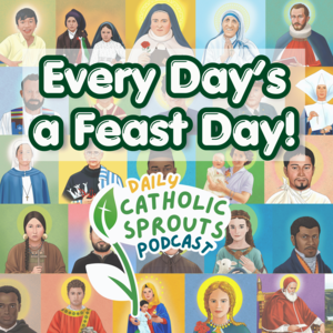 Catholic Sprouts: Daily Podcast for Catholic Kids