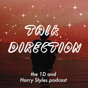 Talk Direction: The 1D (& Harry Styles) Podcast / SIGN OF THE TIMES / Ever Since New York / Sweet Creature / Kiwi / One Direction / Niall Horan / This Town / Harry Styles / Liam Payne / Zayn Malik / Louis Tomlinson / Just Hold On