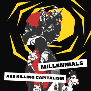 Millennials Are Killing Capitalism