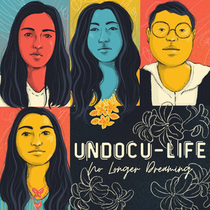 Undocu-Life: No Longer Dreaming 