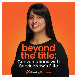 Beyond the Title: Conversations with ServiceNow's Elite