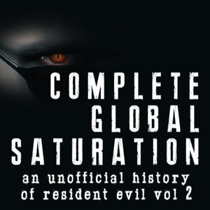 Complete Global Saturation: An Unauthorized Guide To Resident Evil - Vol 2