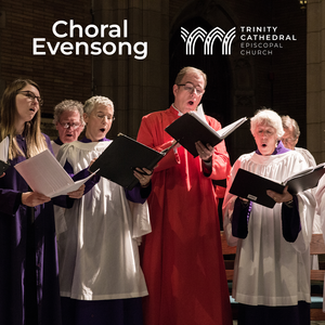Choral Evensong from Trinity Cathedral Episcopal Church in Cleveland, Ohio