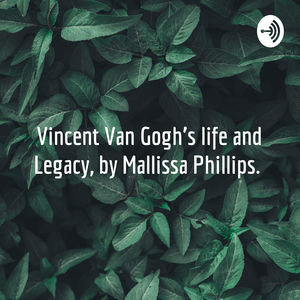 Vincent Van Gogh's life and Legacy, by Mallissa Phillips. 