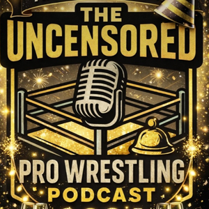 The Uncensored Pro Wrestling Podcast 