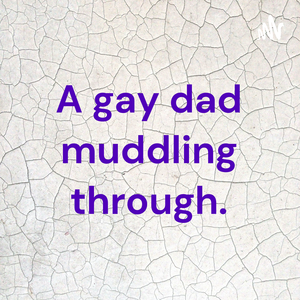 A gay dad muddling through.