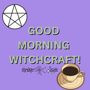 Good Morning Witchcraft