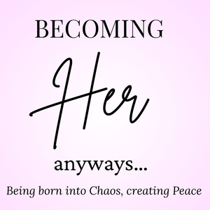 Becoming Her Anyways