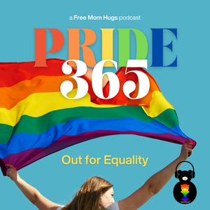 Pride 365: The Free Mom Hugs Podcast