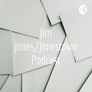 Jim Jones/Jonestown Podcast