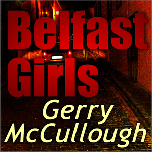 Belfast Girls – a novel by Gerry McCullough Irish podcast