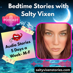 Bedtime Stories With Salty Vixen (Salty Vixen Stories & More)