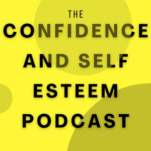 Confidence & Self Esteem Podcast
