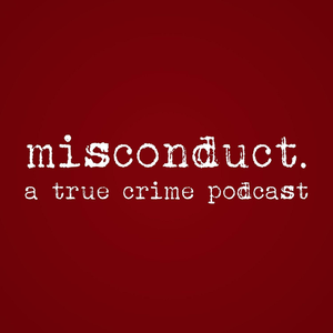 misconduct. a true crime podcast