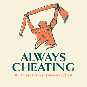 Always Cheating: A Fantasy Premier League Podcast (FPL)
