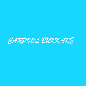 Carpool Bukkake