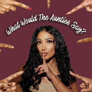 What Would The Aunties Say?