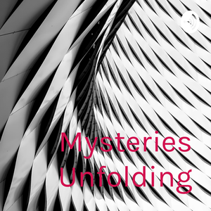 Mysteries Unfolding