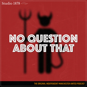 No Question About That - a Manchester United podcast