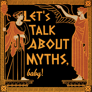 Let's Talk About Myths, Baby! | Greek Mythology & the Ancient Mediterranean