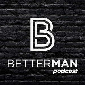 BetterMan The Podcast