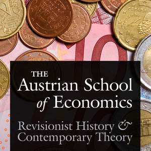 Austrian School of Economics: Revisionist History and Contemporary Theory