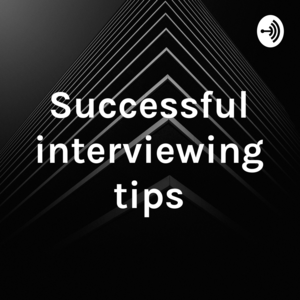 Successful interviewing tips