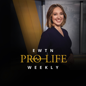 EWTN Pro-Life Weekly