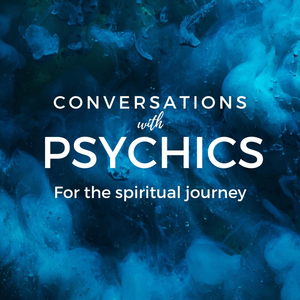Conversations with Psychics - what they do, how they do it, the benefits and how they started