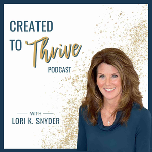 CREATED TO THRIVE PODCAST, Christian Living, Spiritual Growth, Biblical Mindset, Identity in Christ, Trust God, Encouragement for Christian Women Leaders