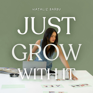 Just Grow With It with Natalie Barbu