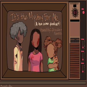 It's the Mystery for Me (A True Crime Podcast)