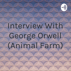 Interview With George Orwell (Animal Farm)