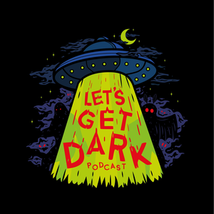 Let's Get Dark: A Paranormal & Crime Podcast