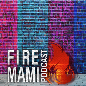 The Fire Mami Podcast