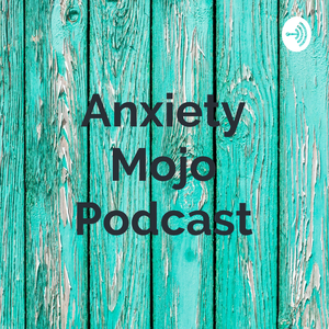 Anxiety Mojo Podcast