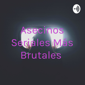 Asecinos Seriales Más Brutales