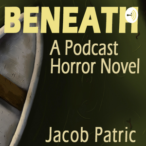 Beneath - A Podcast Horror Novel